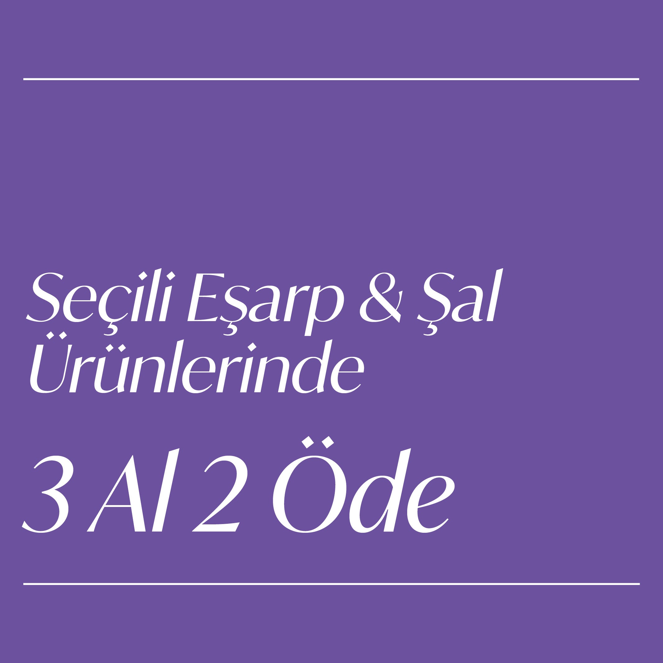 Kampanya - Eşarp, Şal Ürünlerinde 3 Al 2 Öde