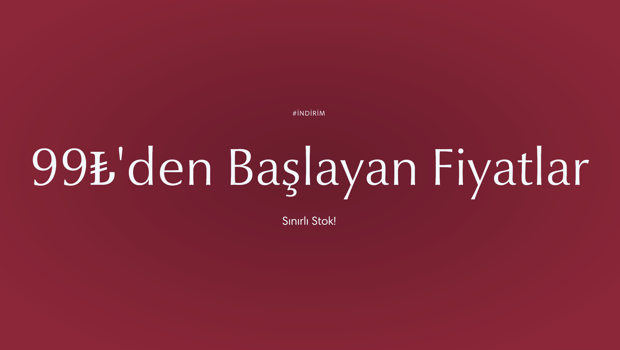 Kampanya - 99.95₺ den Başlayan Fiyatlarla