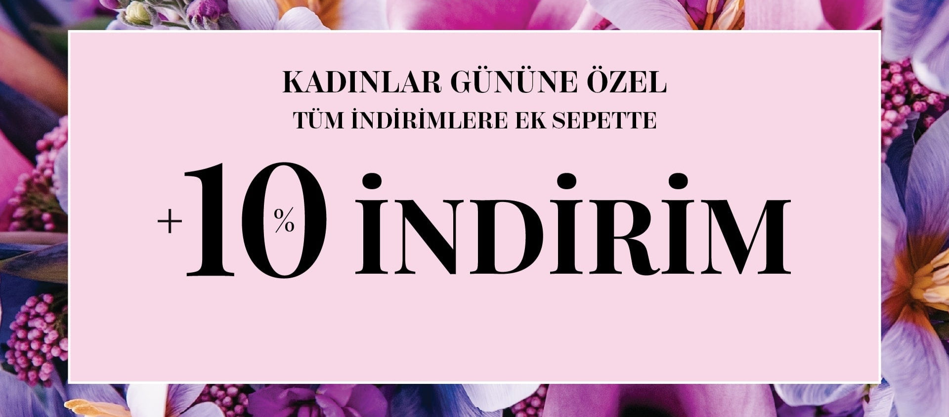 Kampanya - Kadınlar Gününe Özel Sepette Ekstra %10 İndirim
